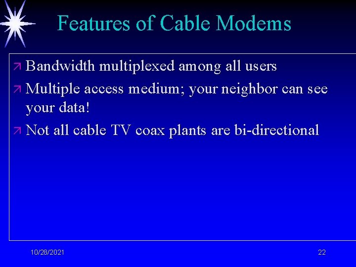 Features of Cable Modems ä Bandwidth multiplexed among all users ä Multiple access medium;