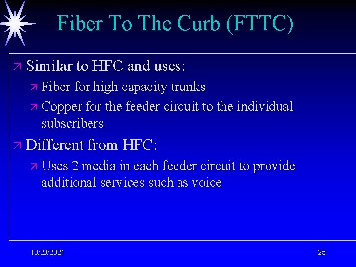 Fiber To The Curb (FTTC) ä Similar to HFC and uses: ä Fiber for