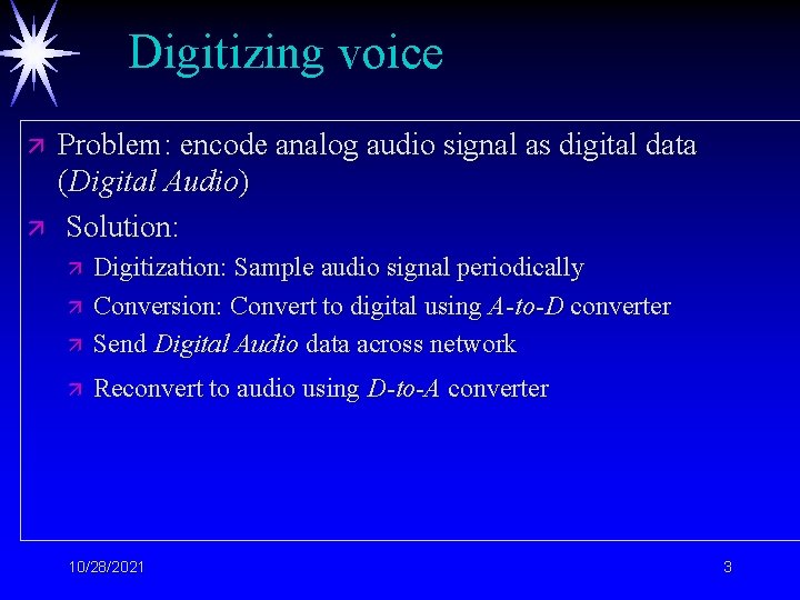 Digitizing voice ä ä Problem: encode analog audio signal as digital data (Digital Audio)