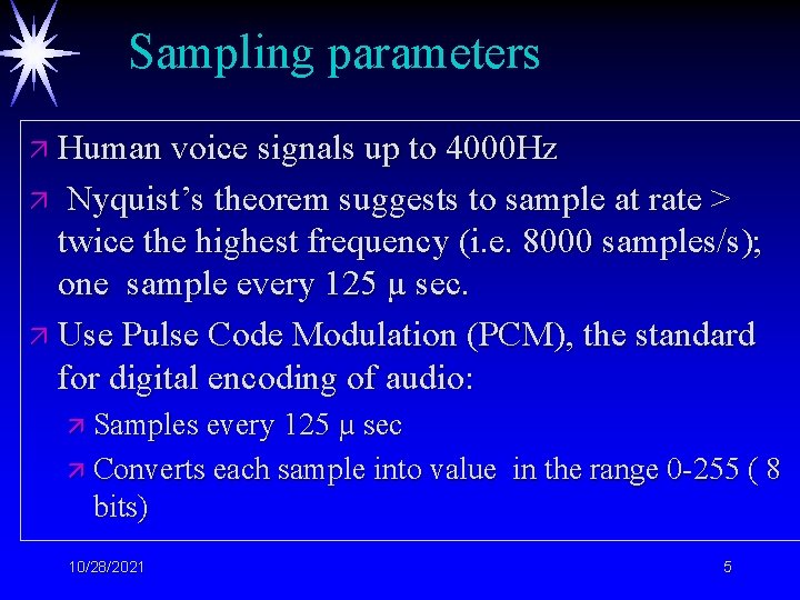 Sampling parameters ä Human voice signals up to 4000 Hz Nyquist’s theorem suggests to