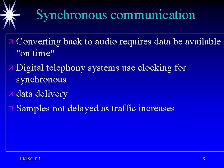 Synchronous communication ä Converting back to audio requires data be available "on time" ä