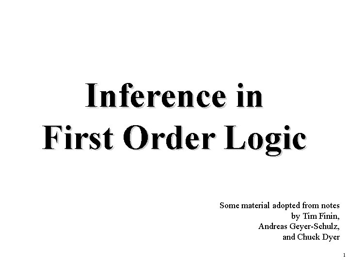 Inference in First Order Logic Some material adopted from notes by Tim Finin, Andreas