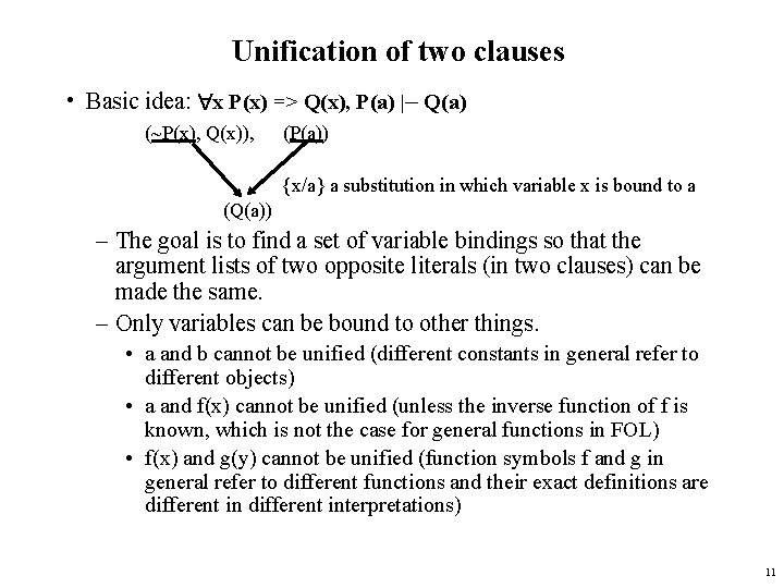 Unification of two clauses • Basic idea: x P(x) => Q(x), P(a) |– Q(a)