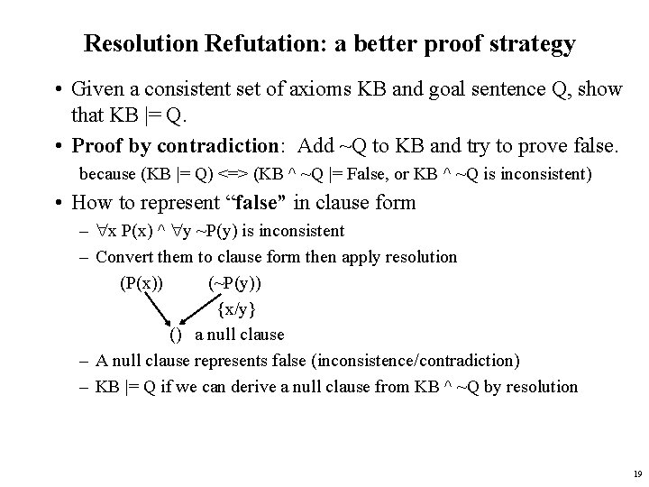 Resolution Refutation: a better proof strategy • Given a consistent set of axioms KB