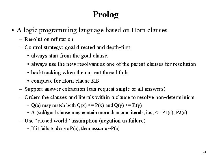 Prolog • A logic programming language based on Horn clauses – Resolution refutation –