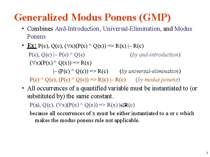 Generalized Modus Ponens (GMP) • Combines And-Introduction, Universal-Elimination, and Modus Ponens • Ex: P(c),