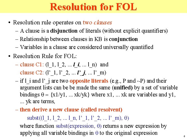 Resolution for FOL • Resolution rule operates on two clauses – A clause is
