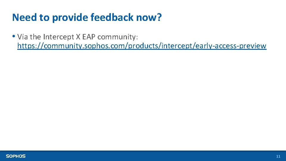 Need to provide feedback now? • Via the Intercept X EAP community: https: //community.