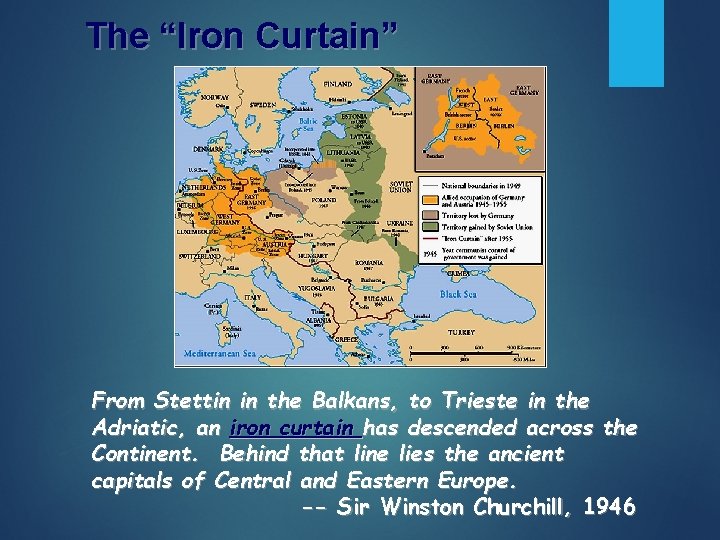 The “Iron Curtain” From Stettin in the Balkans, to Trieste in the Adriatic, an