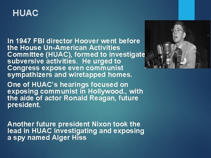 HUAC In 1947 FBI director Hoover went before the House Un-American Activities Committee (HUAC),
