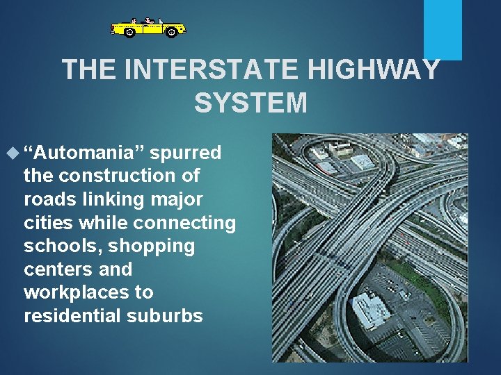 THE INTERSTATE HIGHWAY SYSTEM “Automania” spurred the construction of roads linking major cities while