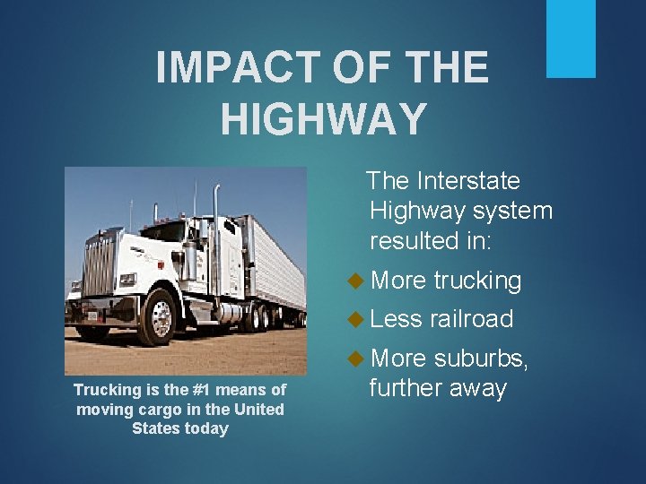 IMPACT OF THE HIGHWAY The Interstate Highway system resulted in: More trucking Less railroad