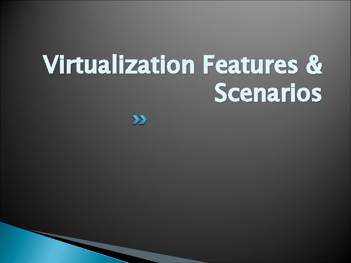 Virtualization Features & Scenarios 