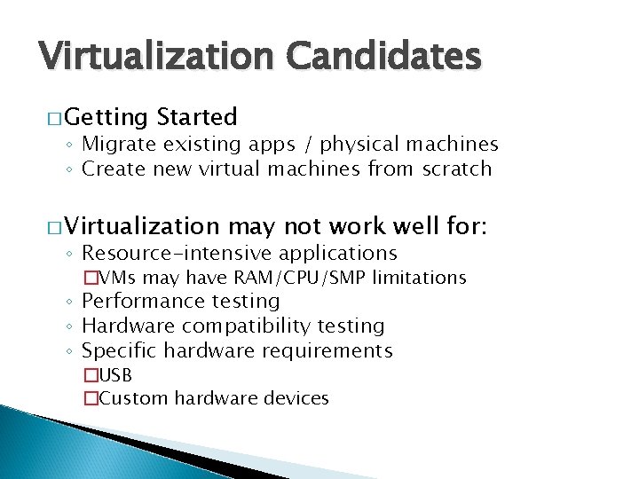 Virtualization Candidates � Getting Started ◦ Migrate existing apps / physical machines ◦ Create