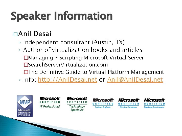 Speaker Information � Anil Desai ◦ Independent consultant (Austin, TX) ◦ Author of virtualization