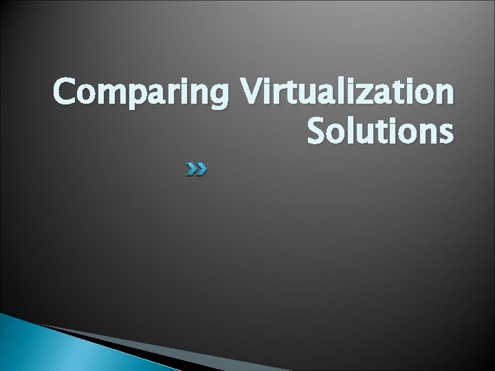 Comparing Virtualization Solutions 
