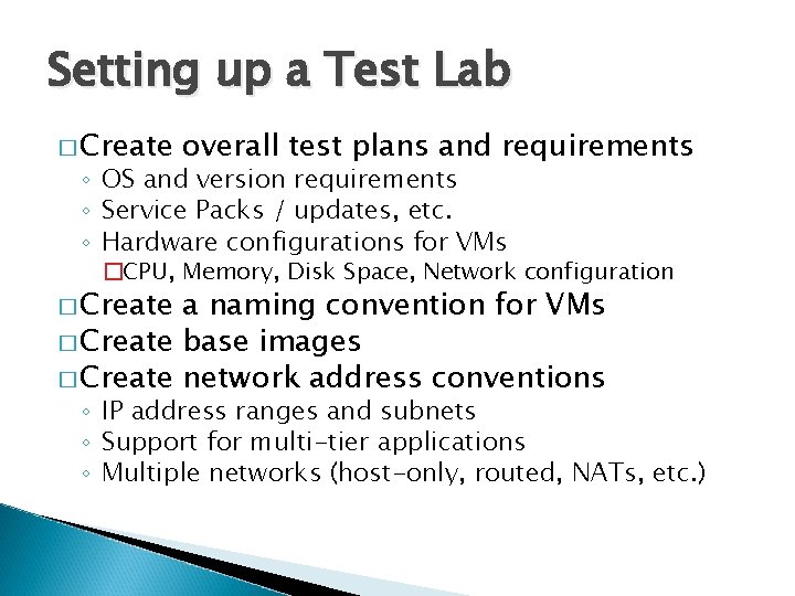 Setting up a Test Lab � Create overall test plans and requirements ◦ OS