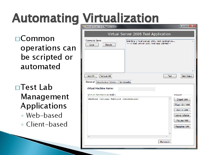 Automating Virtualization � Common operations can be scripted or automated � Test Lab Management