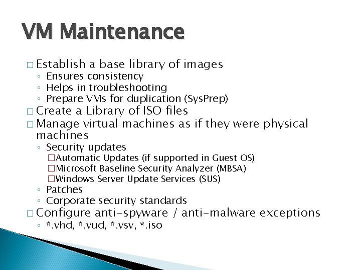 VM Maintenance � Establish a base library of images ◦ Ensures consistency ◦ Helps