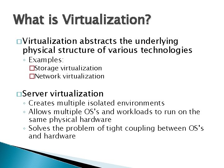 What is Virtualization? � Virtualization abstracts the underlying physical structure of various technologies ◦