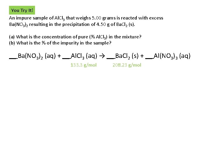You Try It! An impure sample of Al. Cl 3 that weighs 5. 00