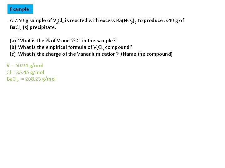 Example: A 2. 50 g sample of Vx. Cly is reacted with excess Ba(NO