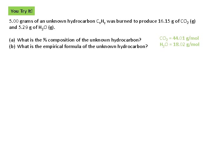 You Try It! 5. 00 grams of an unknown hydrocarbon Cx. Hy was burned