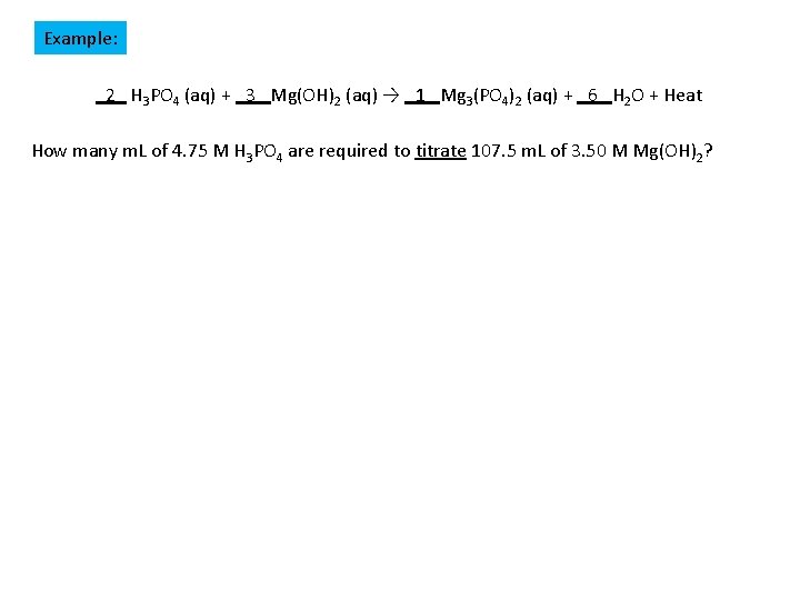 Example: _2_ H 3 PO 4 (aq) + _3_ Mg(OH)2 (aq) → _1_ Mg