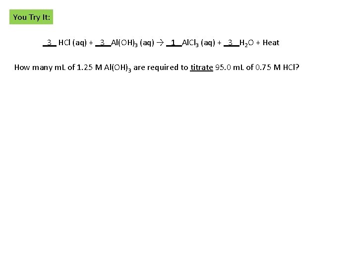 You Try It: _3_ HCl (aq) + _3_ Al(OH)3 (aq) → _1_ Al. Cl