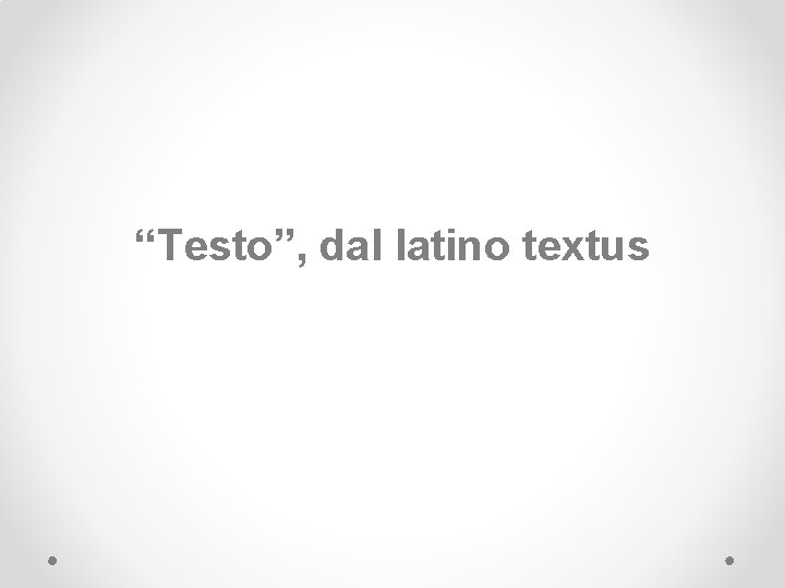 “Testo”, dal latino textus 