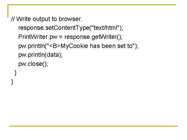 // Write output to browser. response. set. Content. Type("text/html"); Print. Writer pw = response.