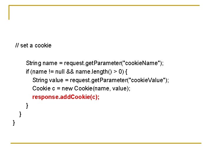 // set a cookie String name = request. get. Parameter("cookie. Name"); if (name !=