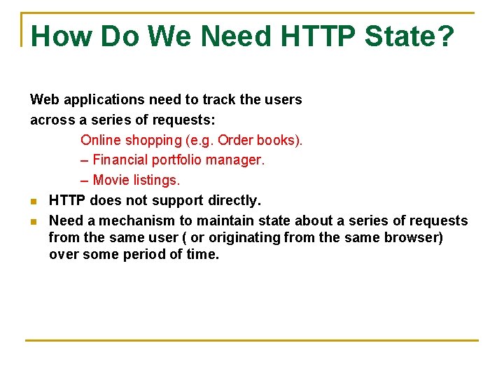 How Do We Need HTTP State? Web applications need to track the users across