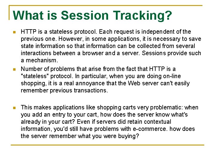 What is Session Tracking? n n n HTTP is a stateless protocol. Each request