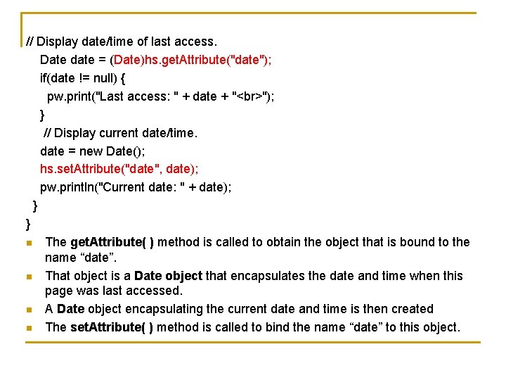 // Display date/time of last access. Date date = (Date)hs. get. Attribute("date"); if(date !=