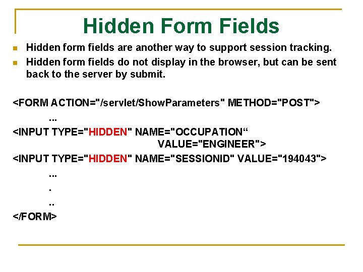 Hidden Form Fields n n Hidden form fields are another way to support session