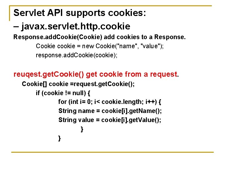 Servlet API supports cookies: – javax. servlet. http. cookie Response. add. Cookie(Cookie) add cookies