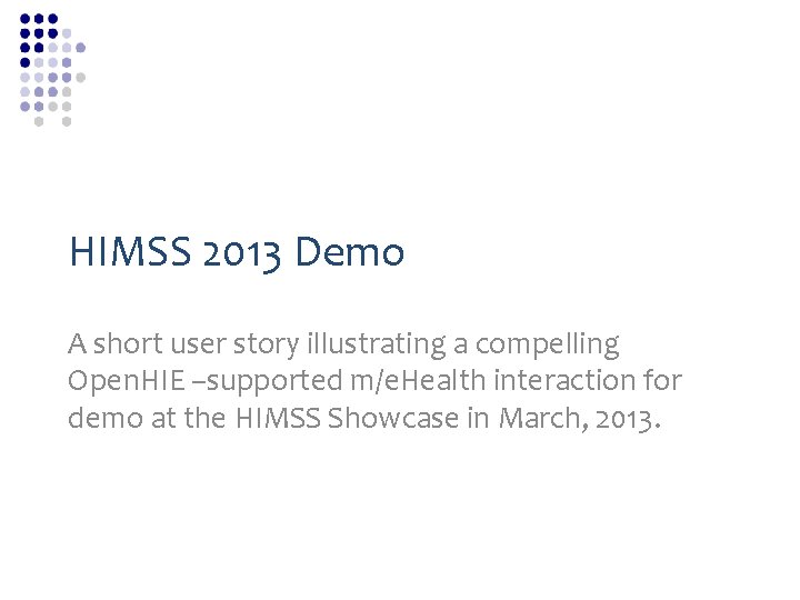 HIMSS 2013 Demo A short user story illustrating a compelling Open. HIE –supported m/e.