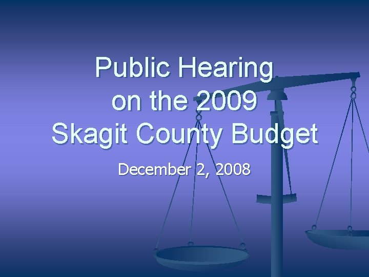 Public Hearing on the 2009 Skagit County Budget December 2, 2008 