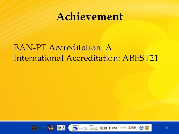 Achievement BAN-PT Accreditation: A International Accreditation: ABEST 21 46 
