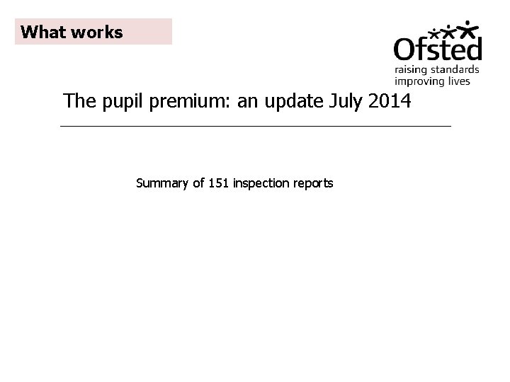 Ofsted pupil premium: an update July 2014 What works The pupil premium: an update