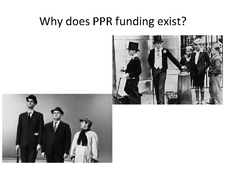 Why does PPR funding exist? 