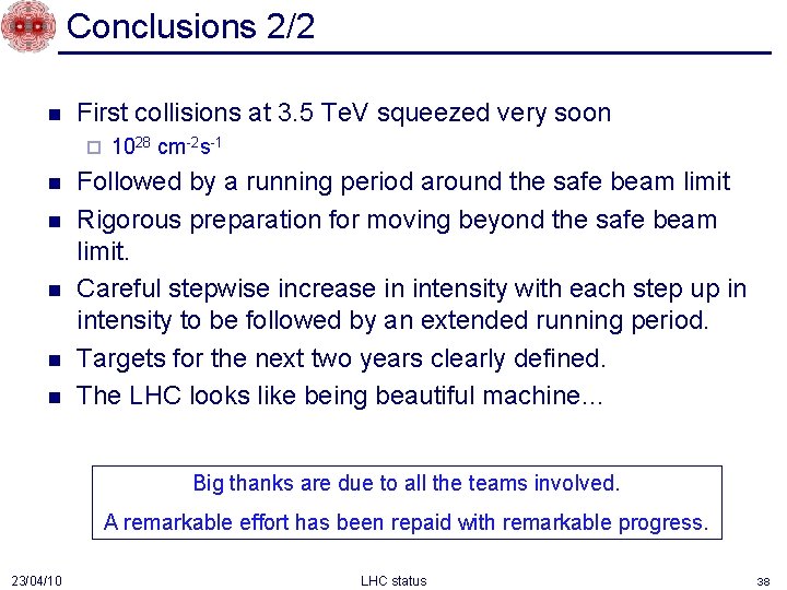 Conclusions 2/2 n First collisions at 3. 5 Te. V squeezed very soon ¨