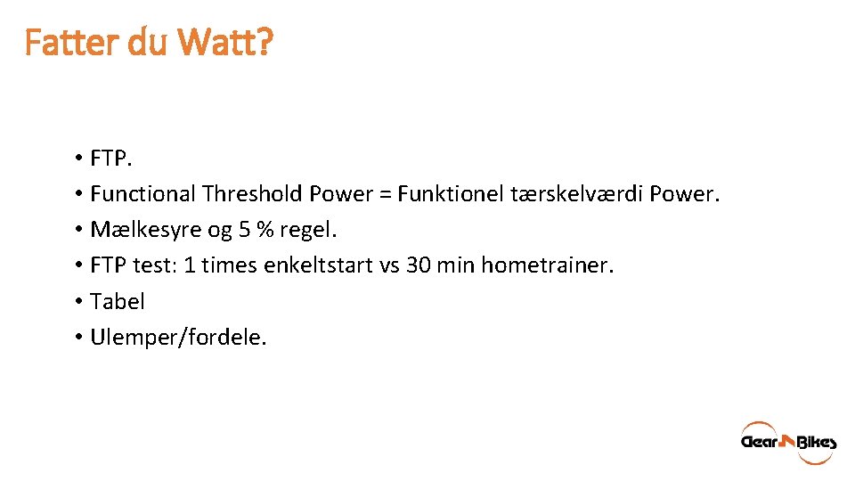 Fatter du Watt? • FTP. • Functional Threshold Power = Funktionel tærskelværdi Power. •