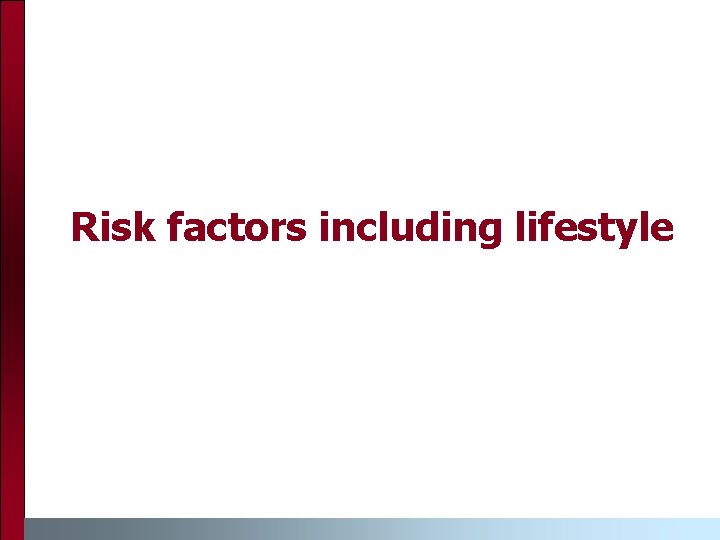 Risk factors including lifestyle 