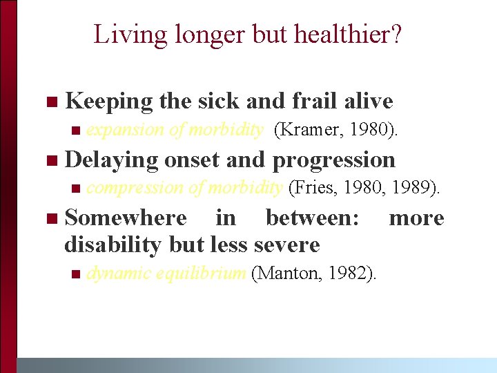 Living longer but healthier? n Keeping the sick and frail alive n n Delaying