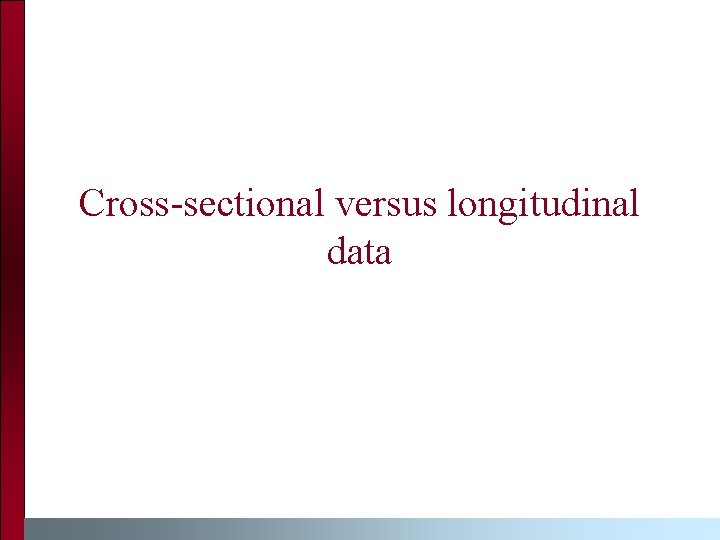 Cross-sectional versus longitudinal data 