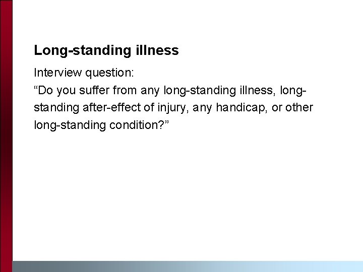 Long-standing illness Interview question: “Do you suffer from any long-standing illness, longstanding after-effect of