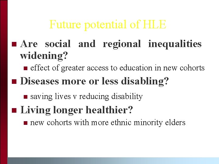 Future potential of HLE n Are social and regional inequalities widening? n n Diseases