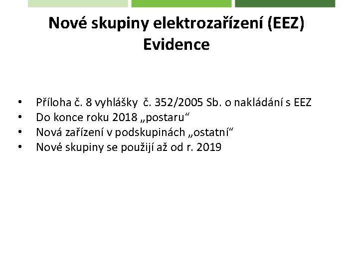 Nové skupiny elektrozařízení (EEZ) Evidence • • Příloha č. 8 vyhlášky č. 352/2005 Sb.